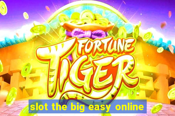 slot the big easy online