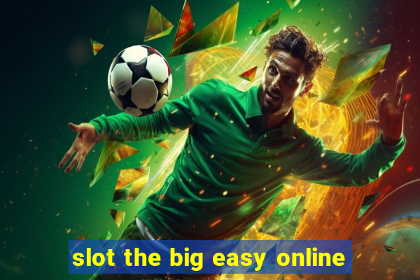 slot the big easy online