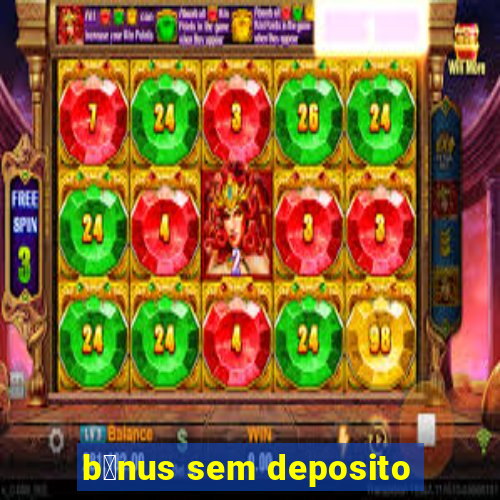 b么nus sem deposito