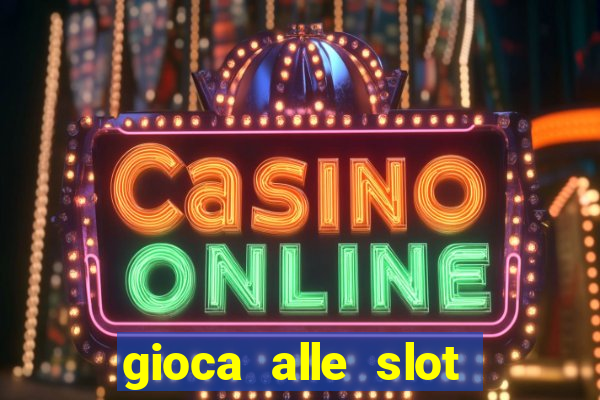 gioca alle slot machine gratis