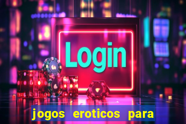 jogos eroticos para maiores de 18 anos