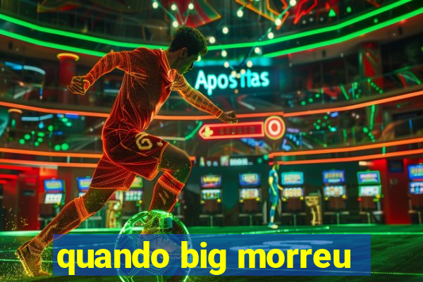 quando big morreu