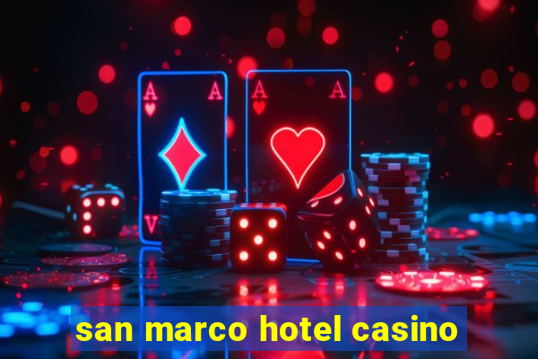 san marco hotel casino