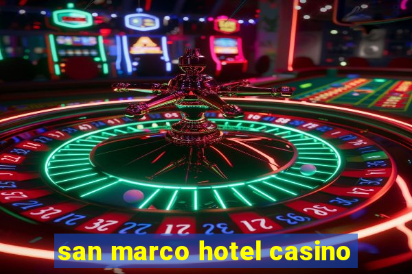 san marco hotel casino