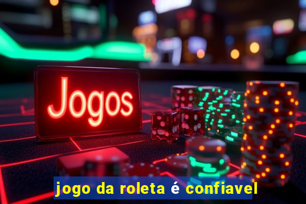 jogo da roleta é confiavel