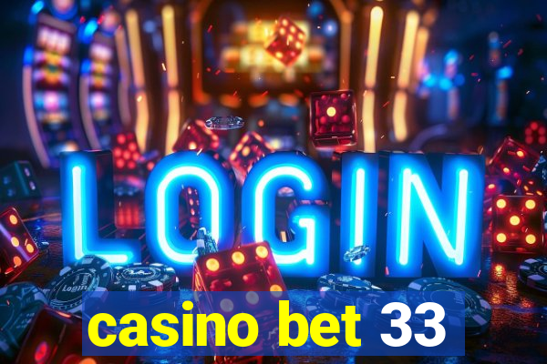 casino bet 33