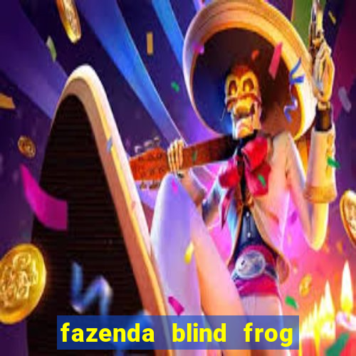 fazenda blind frog é real