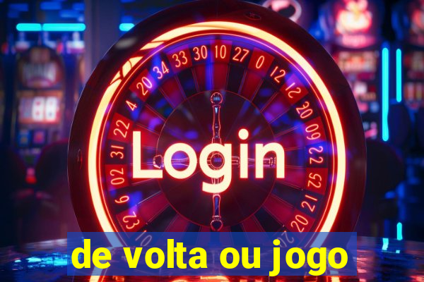 de volta ou jogo