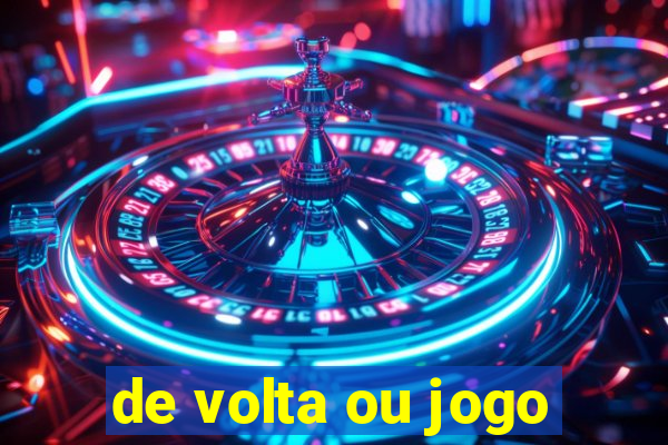 de volta ou jogo