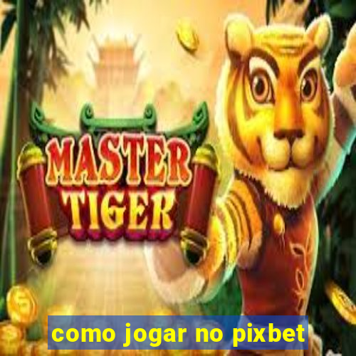 como jogar no pixbet