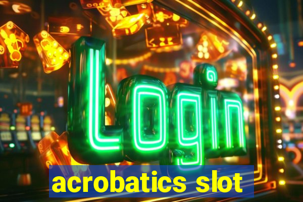 acrobatics slot