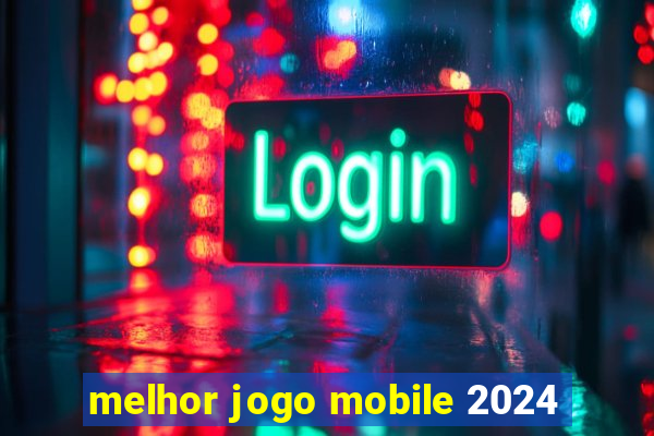 melhor jogo mobile 2024