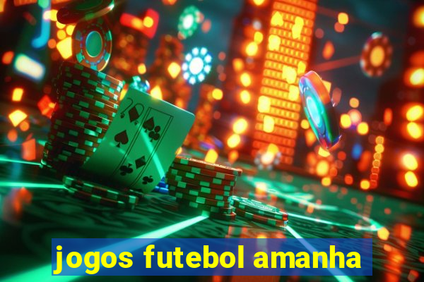 jogos futebol amanha