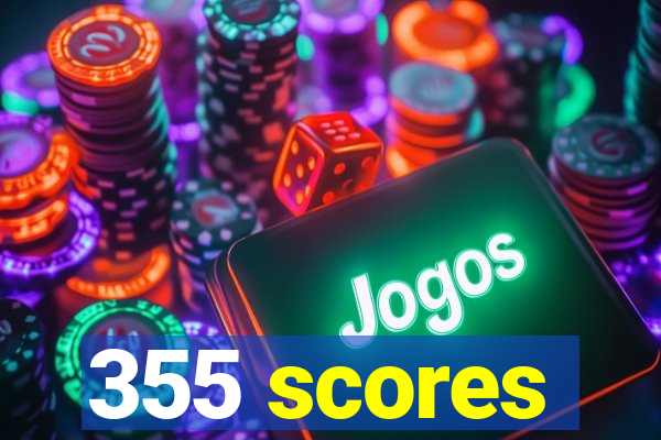 355 scores