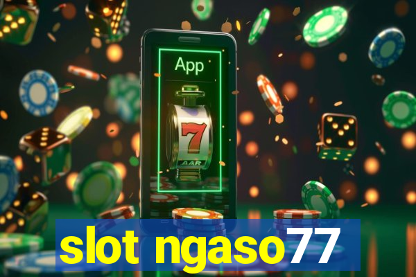 slot ngaso77