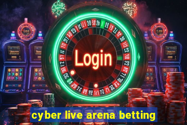 cyber live arena betting