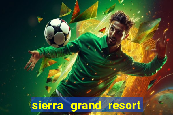 sierra grand resort and casino