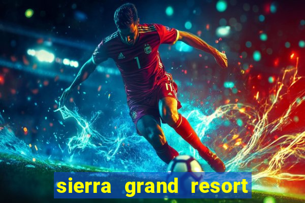 sierra grand resort and casino