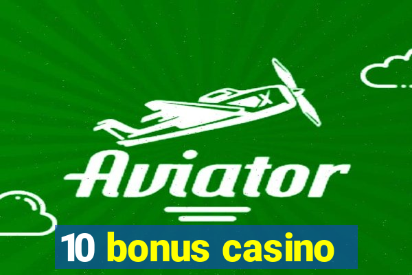 10 bonus casino