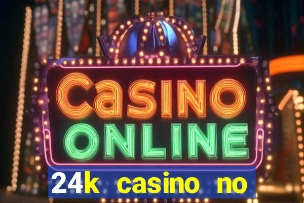 24k casino no deposit bonus codes