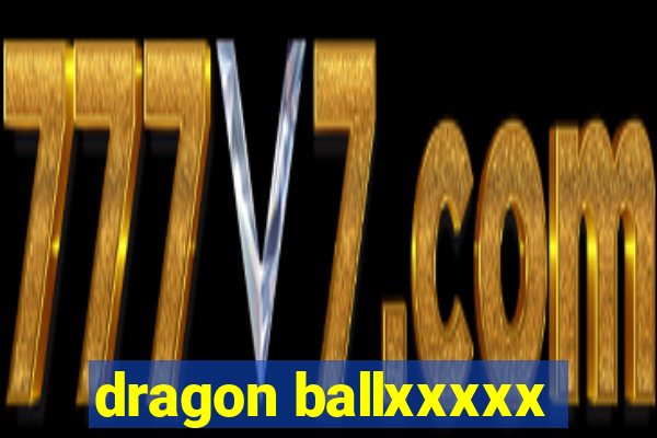 dragon ballxxxxx