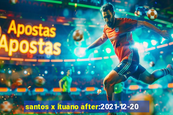 santos x ituano after:2021-12-20