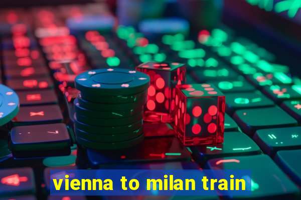 vienna to milan train