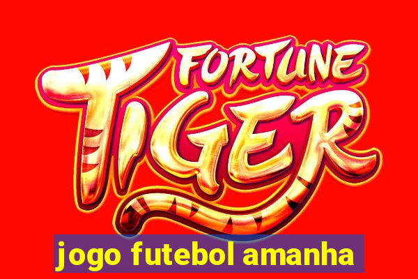 jogo futebol amanha