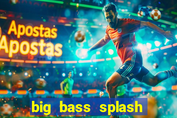 big bass splash demo slot