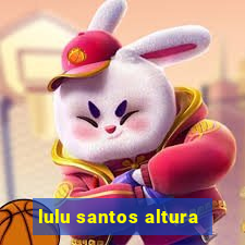 lulu santos altura