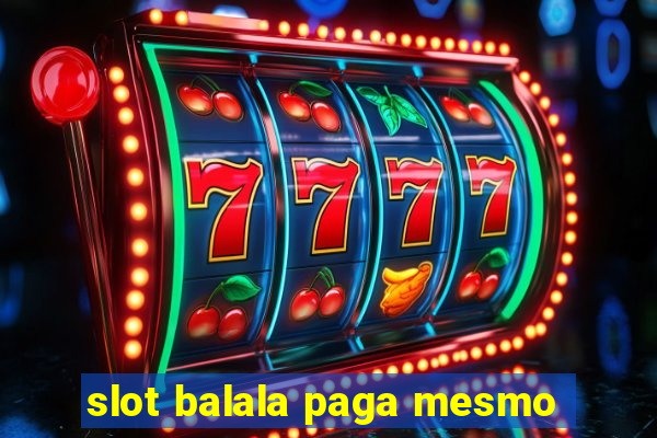 slot balala paga mesmo