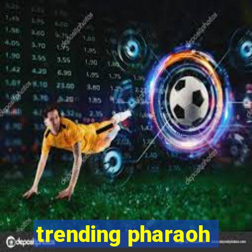 trending pharaoh