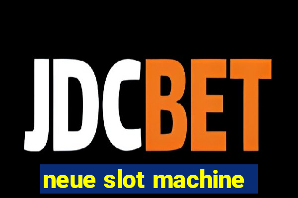 neue slot machine