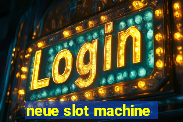 neue slot machine