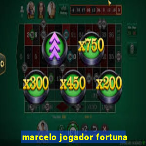 marcelo jogador fortuna