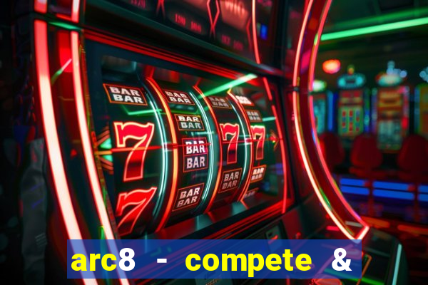 arc8 - compete & win rewards