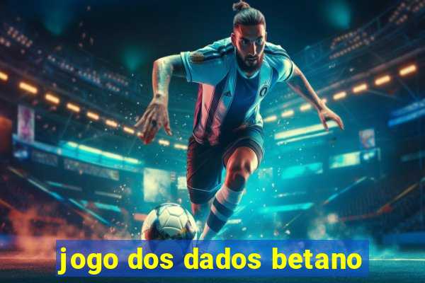 jogo dos dados betano