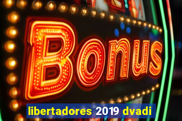 libertadores 2019 dvadi