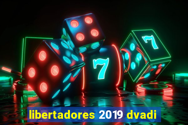 libertadores 2019 dvadi