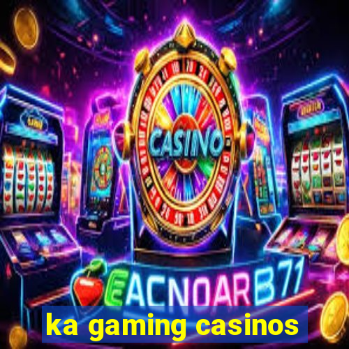 ka gaming casinos