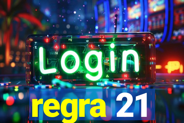 regra 21