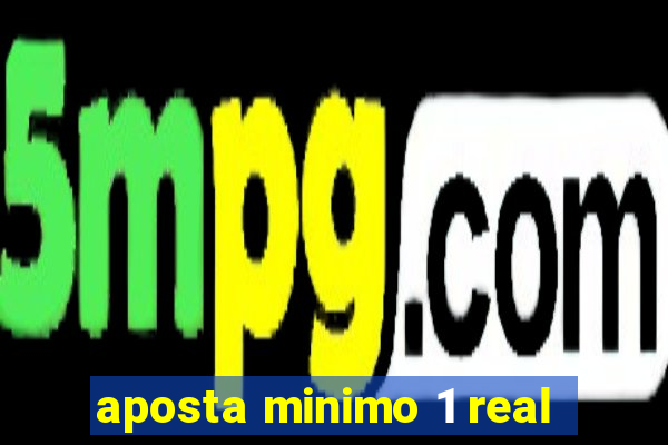 aposta minimo 1 real