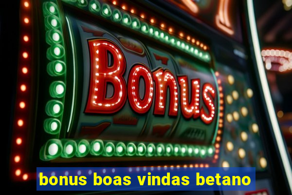 bonus boas vindas betano