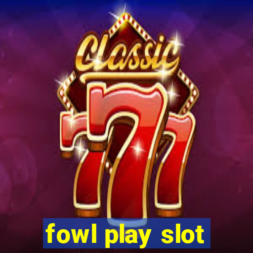 fowl play slot