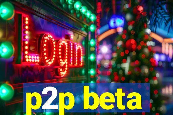 p2p beta