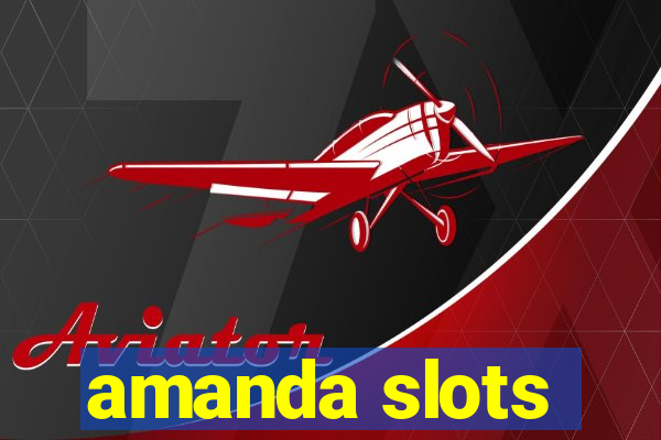 amanda slots