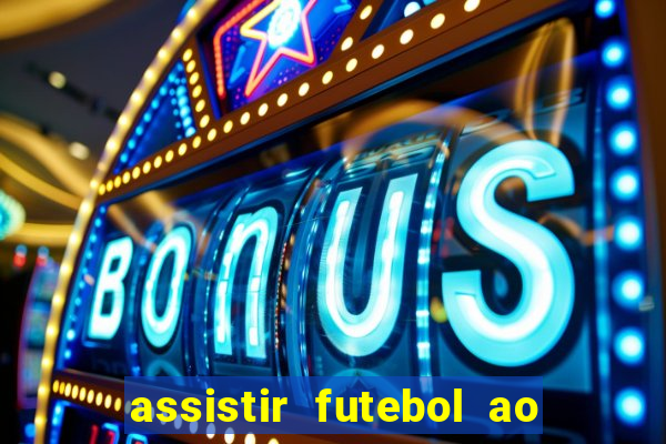 assistir futebol ao vivo sem travar