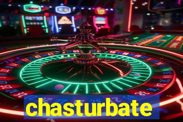 chasturbate