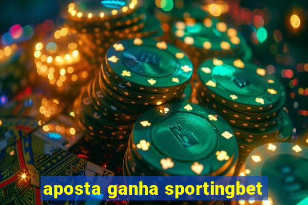 aposta ganha sportingbet