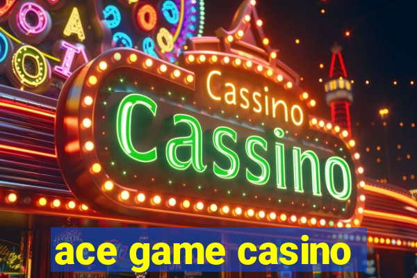 ace game casino